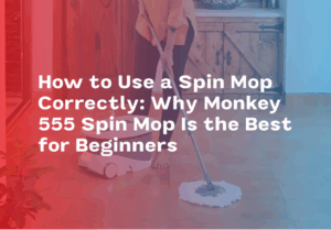 How to Use a Spin Mop Correctly