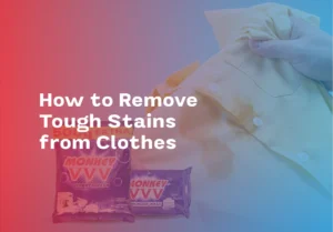 How to Remove Tough Stains from Clothes
