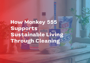 How Monkey 555 Supports Sustainable Living Through Cleaning